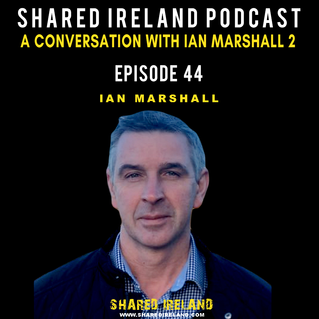 A Conversation With Ian Marshall 2 Episode 44 Shared Ireland