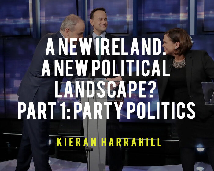 A new Ireland, a new political landscape? Part 1: Party politics 